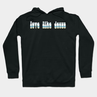 love like jesus groovy Hoodie